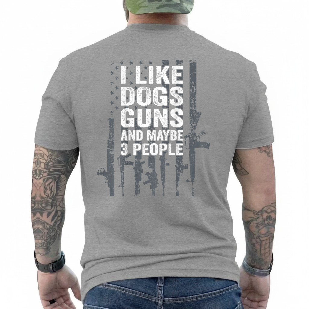I Like Dogs Guns and Maybe 3 People – Funny Gun – ON Back T-Shirt