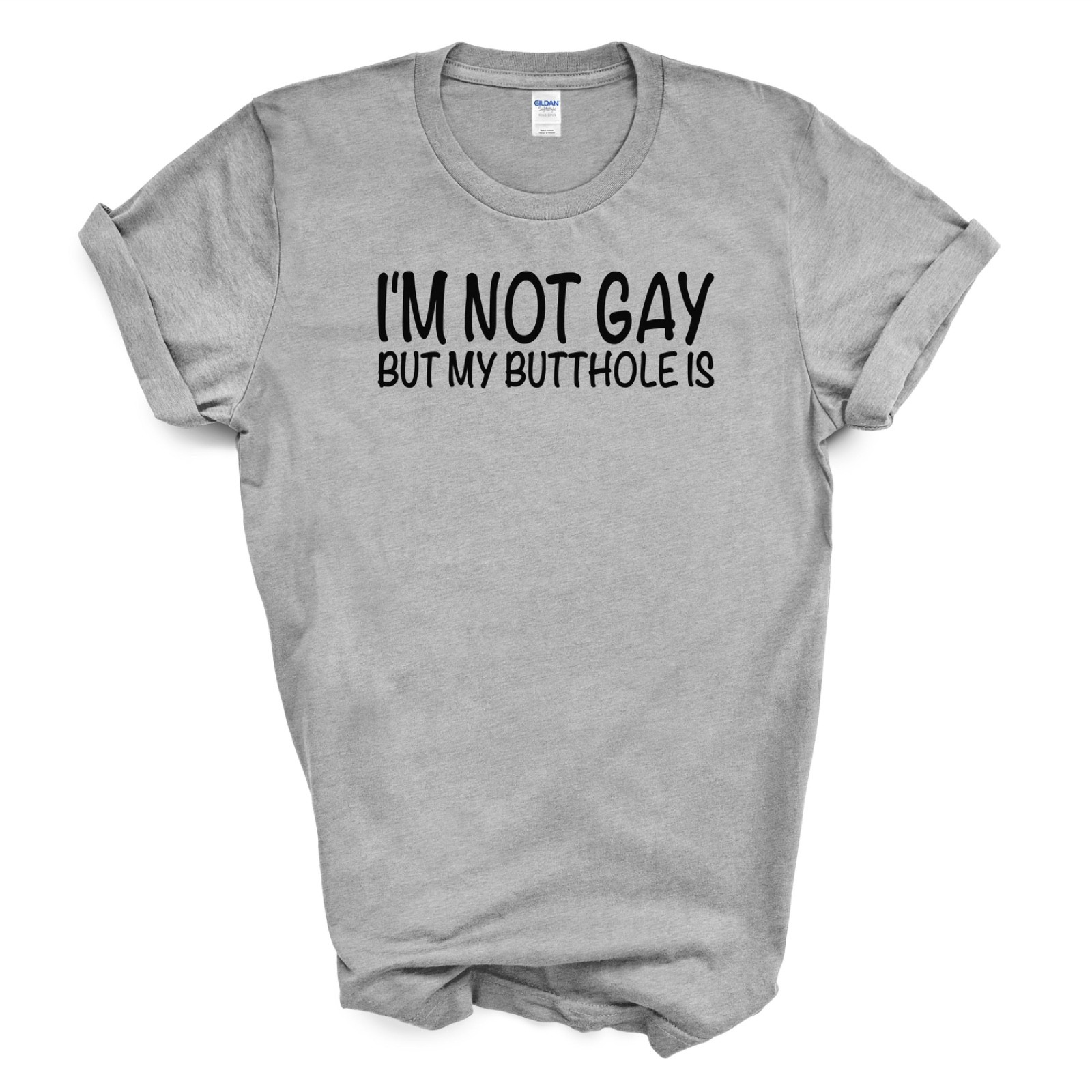 I’M NOT GAY BUT MY BUTTHOLE IS T Shirt