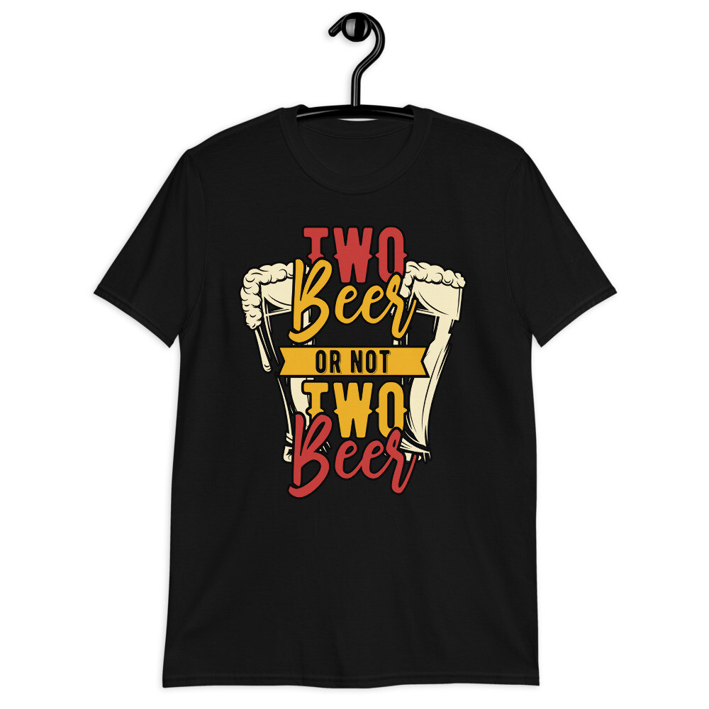 two beer or not two beer funny graphic Short-Sleeve Unisex T-Shirt