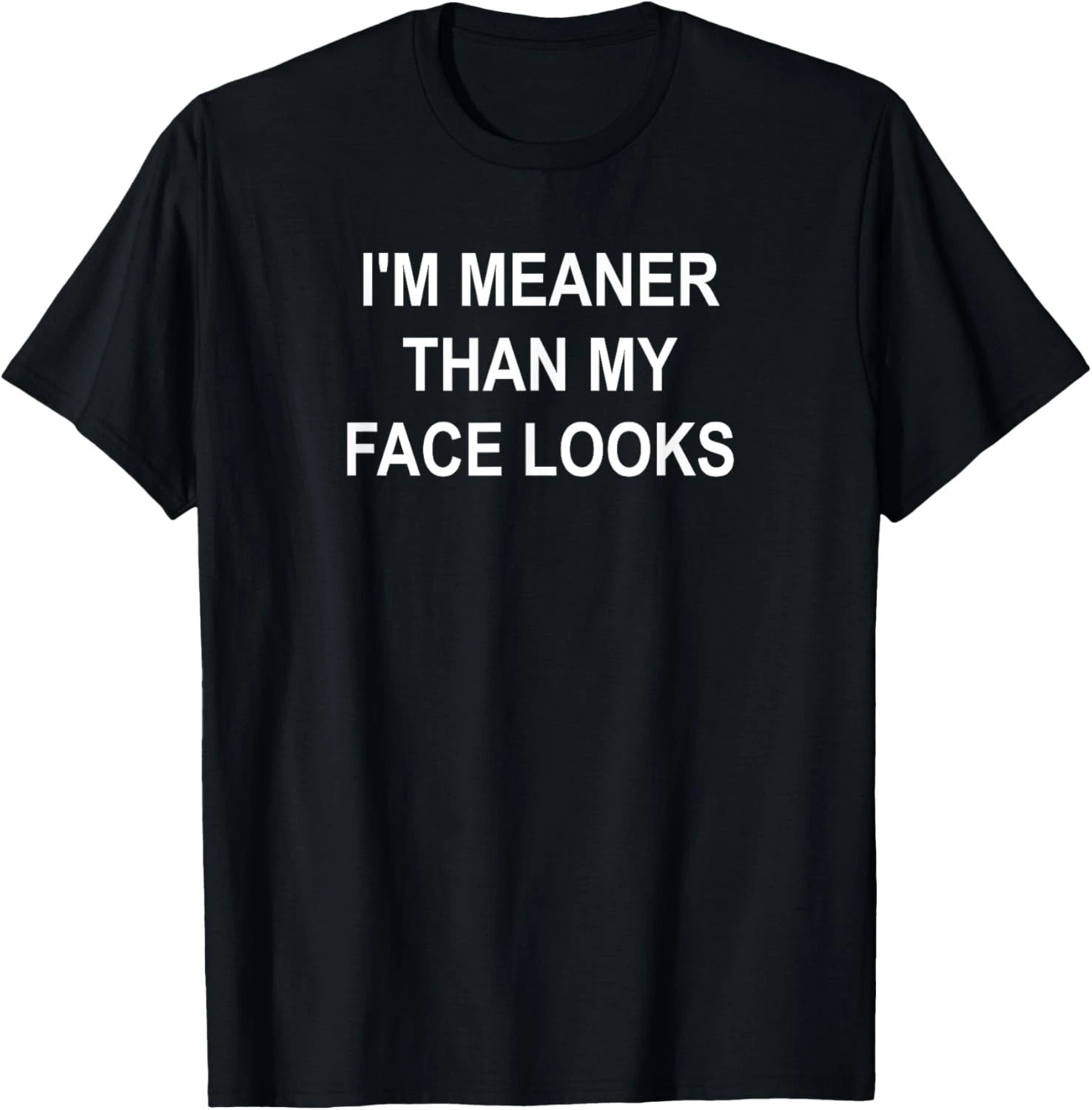 I’m Meaner Than My Fac3 Quote Size S – 5XL Gift For Friends