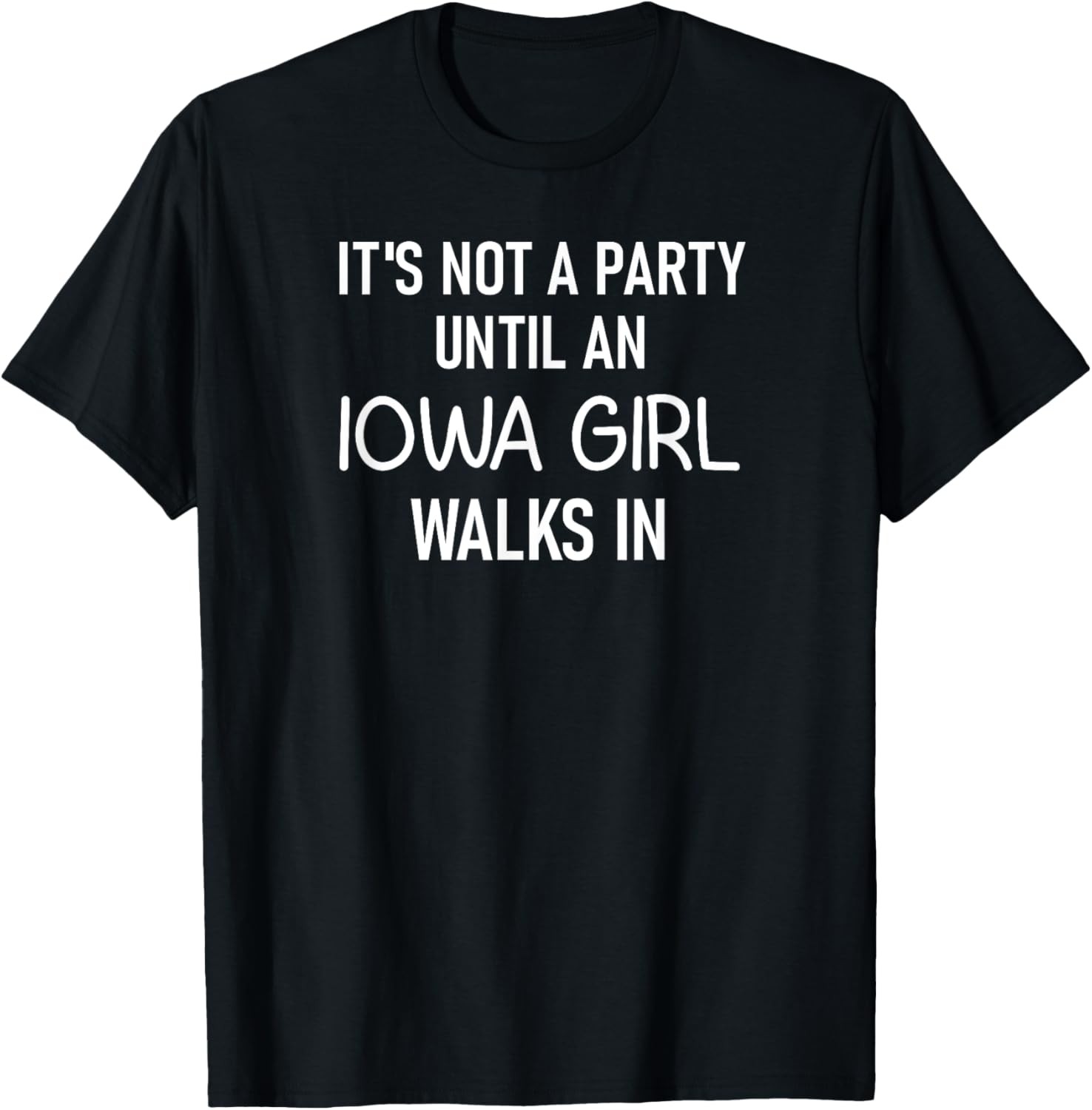 It’s Not A Party Until An Iowa Girl, Funny, Jokes, Sarcastic T-Shirt