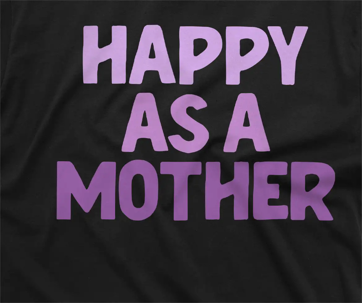 Women’s Mother’s day Happy as a mother t-shirt mom gifts unisex mommy tee