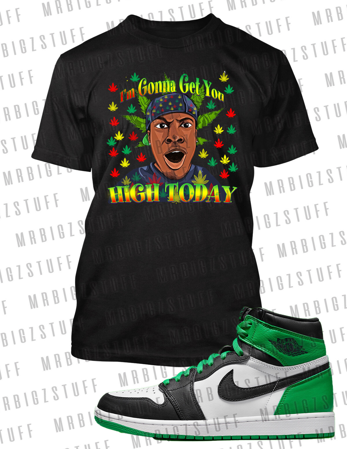 I’m Gonna Get You High 420 Graphic Weed Tee Shirt Match J1 OG Pro Club Shaka