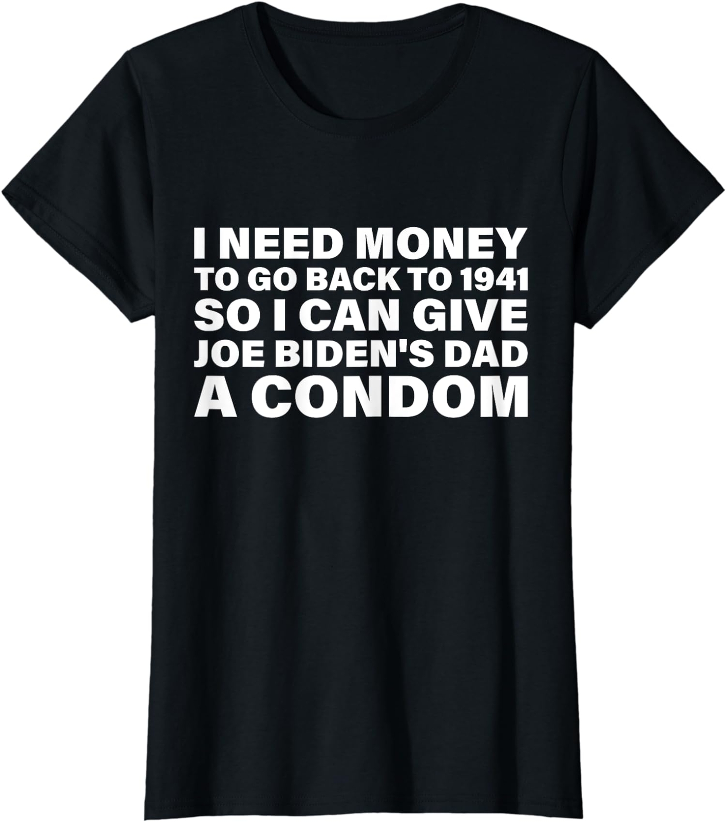 I Need Money To Go Back To 1941 Funny Joe Biden Ladies’ Crewneck T-Shirt