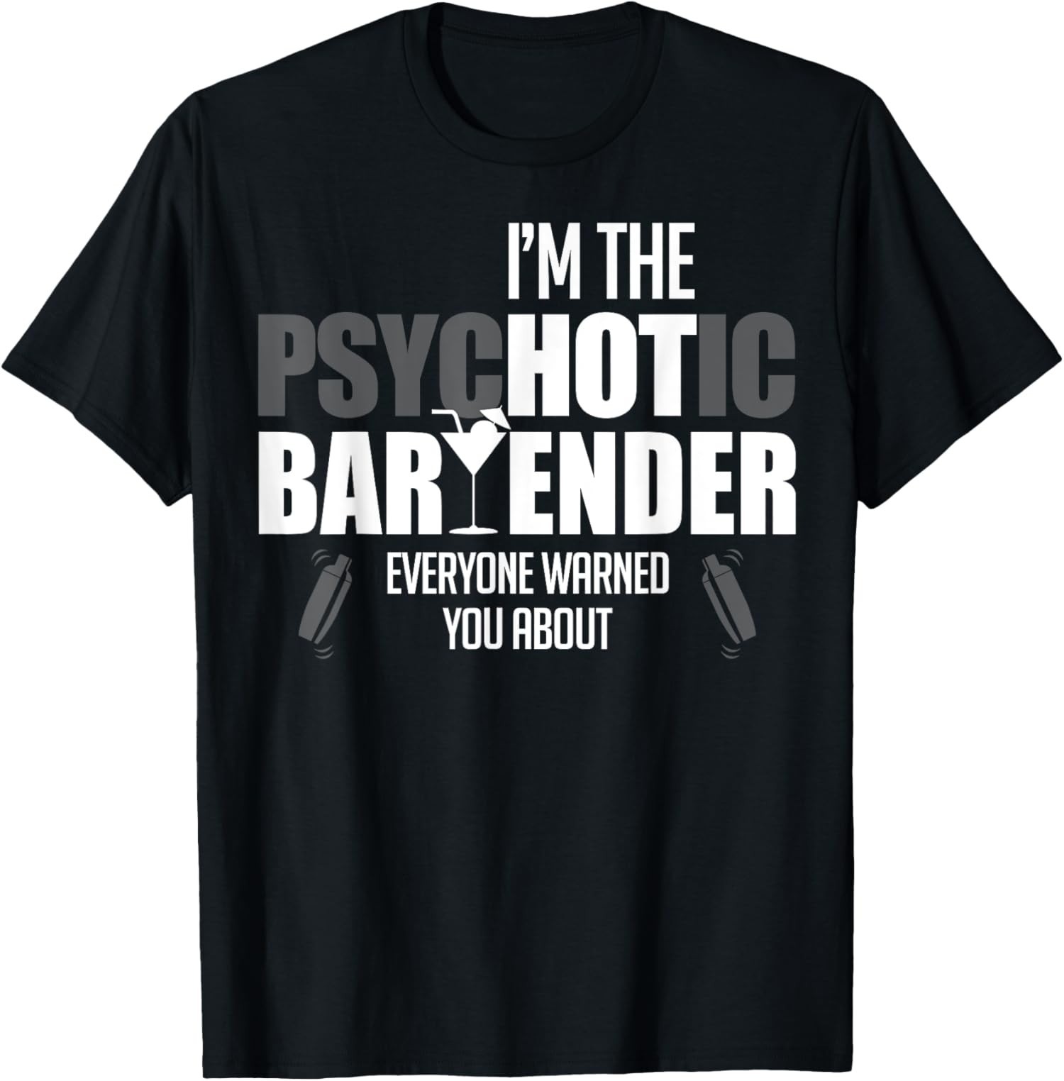 I’m The Psychotic Bartender Funny Warning Mixing Unisex T-Shirt