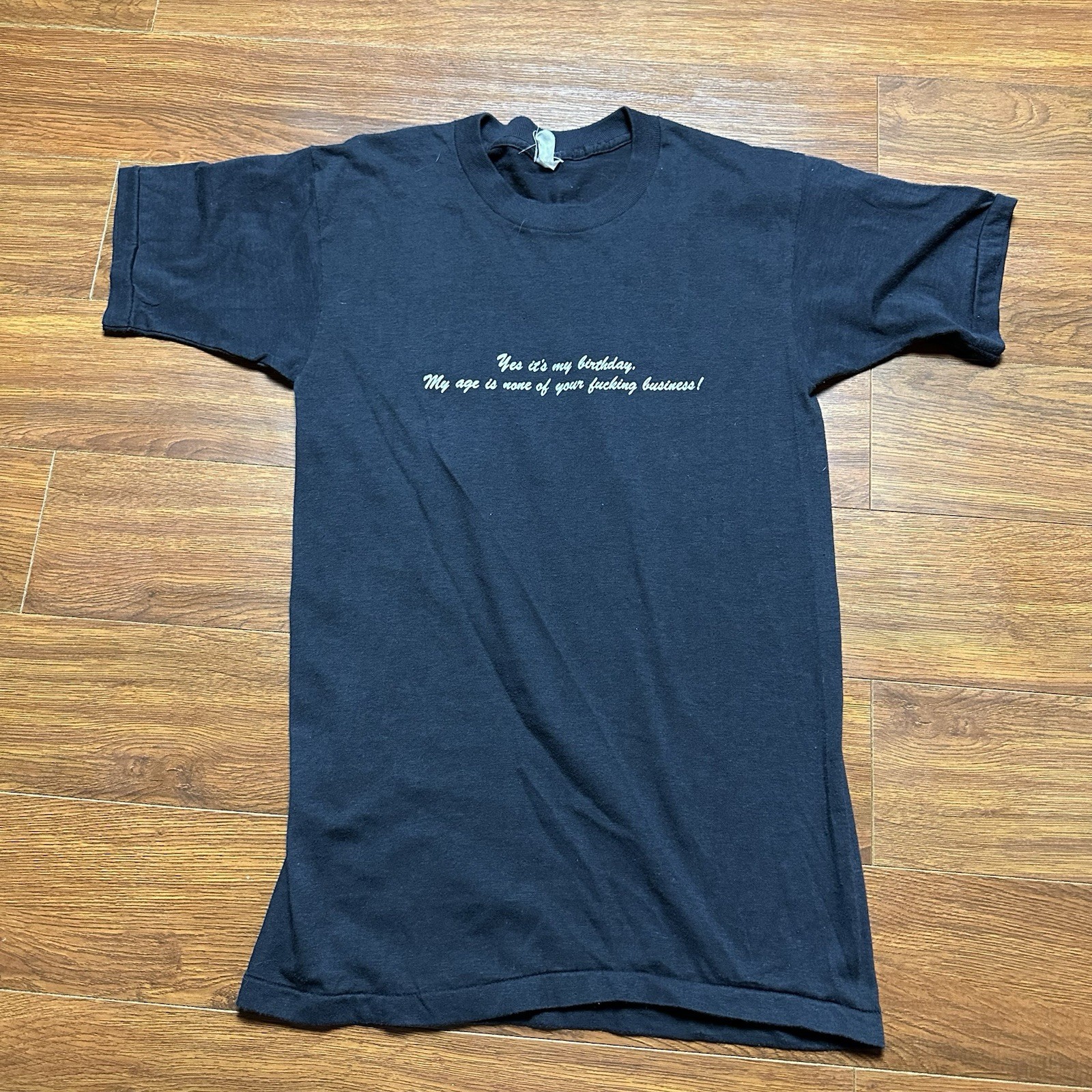 Vintage Yes It’s My Birthday My Age None of Your F’ing Business Shirt S S/S Tee