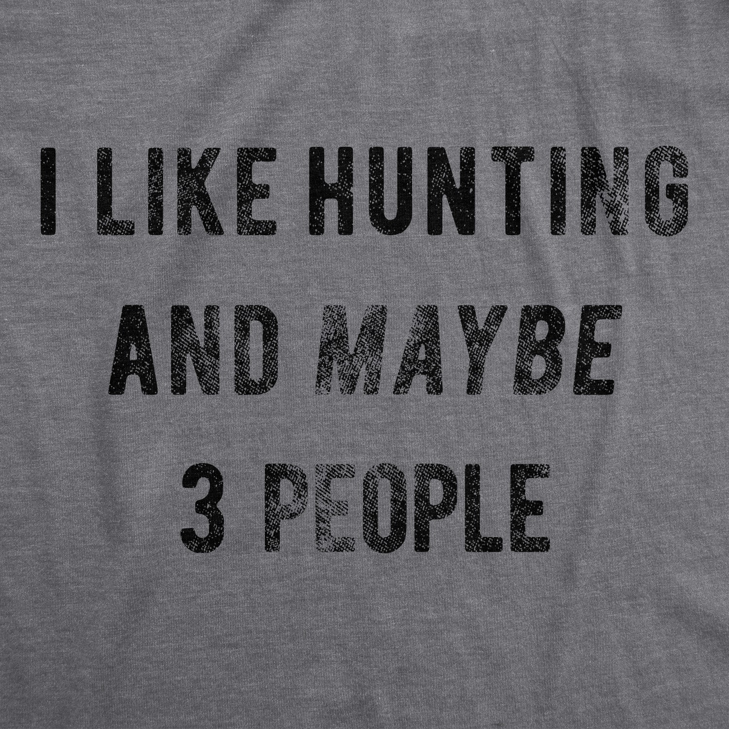 Mens I Like Hunting and Maybe 3 People T shirt Funny Gift for Hunter Deer Hunt
