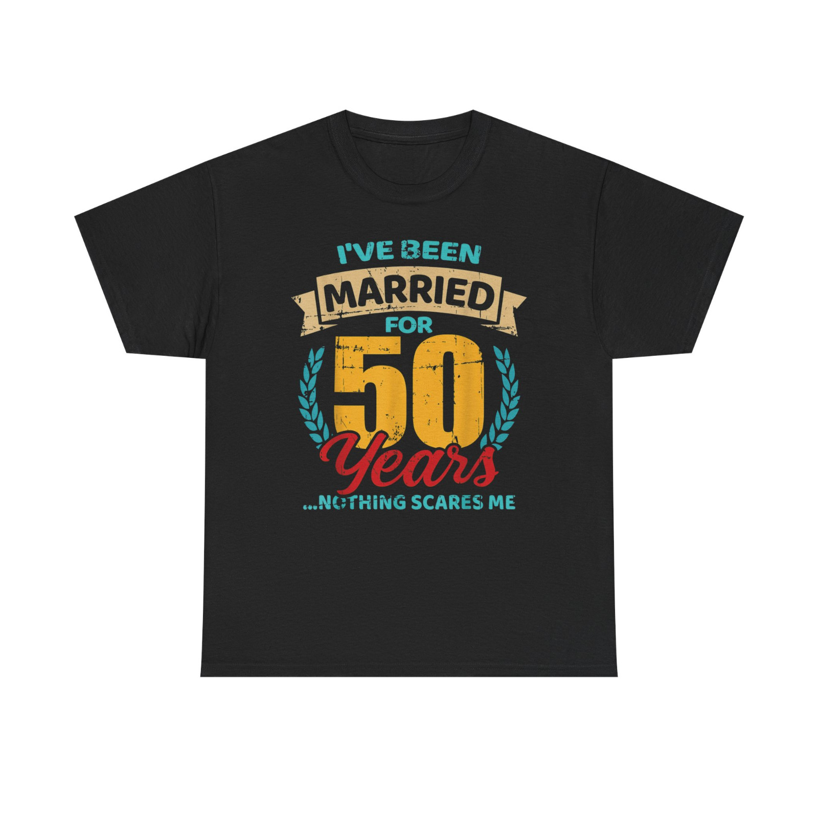NEW I’ve Been Married for 50 Years Nothing Scares Me Wedding Anniversary T-Shirt