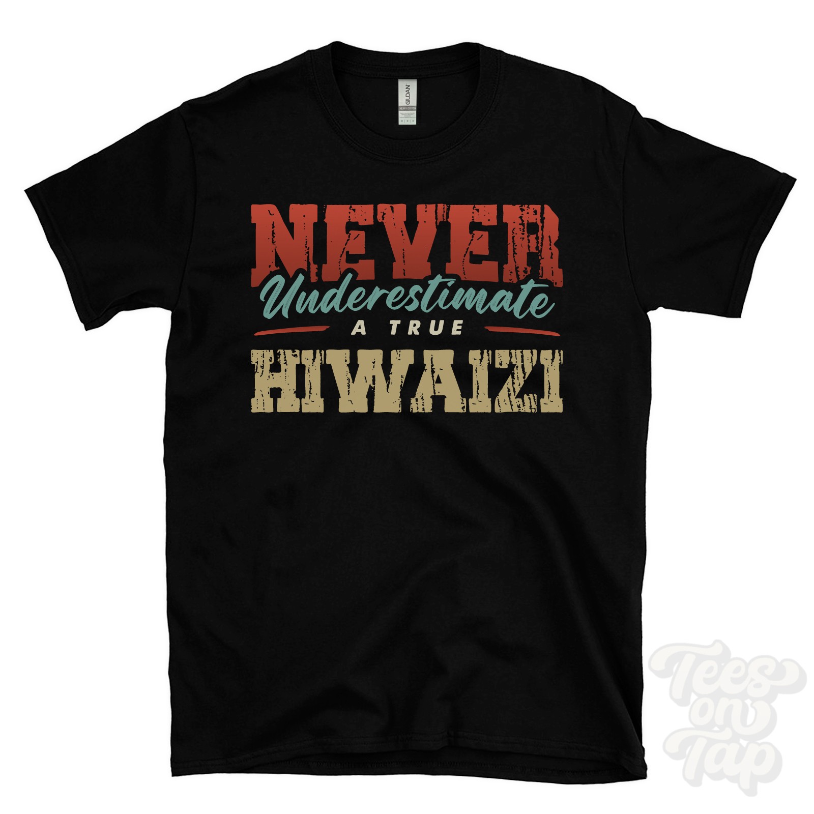 NEVER UNDERESTIMATE A TRUE HIWAIZI T-SHIRT – Wear Your Name Proudly