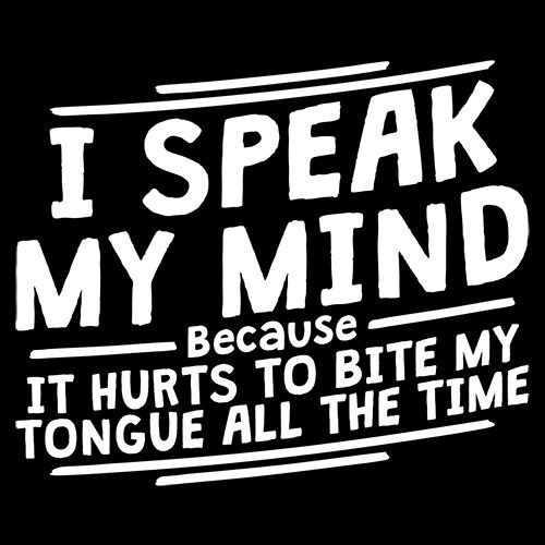 I Speak My Mind It Hurts To Bite Sarcastic Humor Graphic Novelty Funny T Shirt