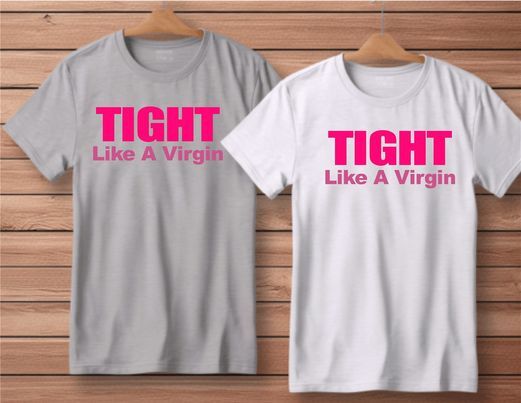 Tight Like a Virgin Funny Shirt Gray or White S-4XL S M L XL XXL 2XL 3XL 4XL NEW
