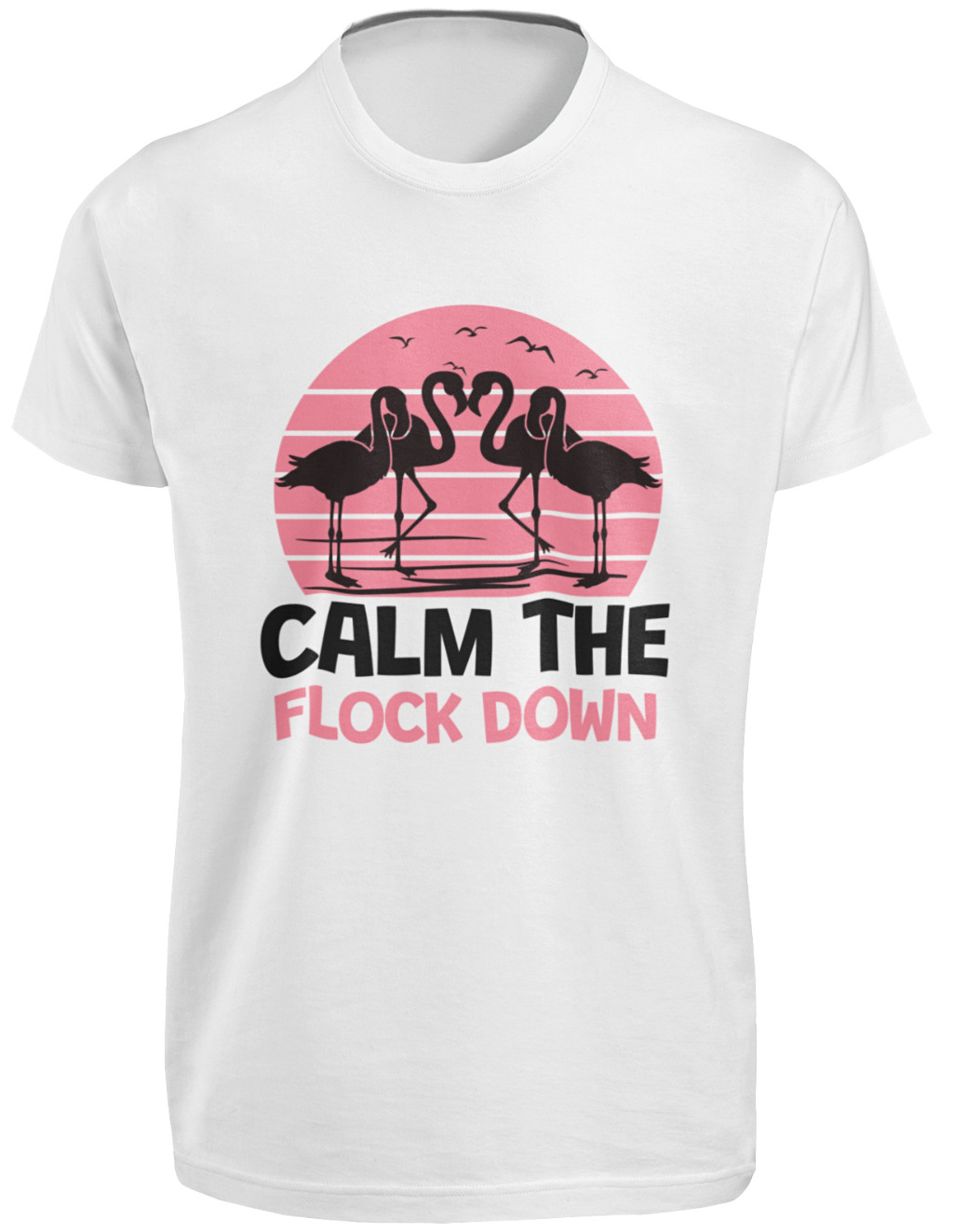Calm The Flock Down T SHIRT S-3XL Funny Pink Flamingo Passive Aggressive Fun TEE