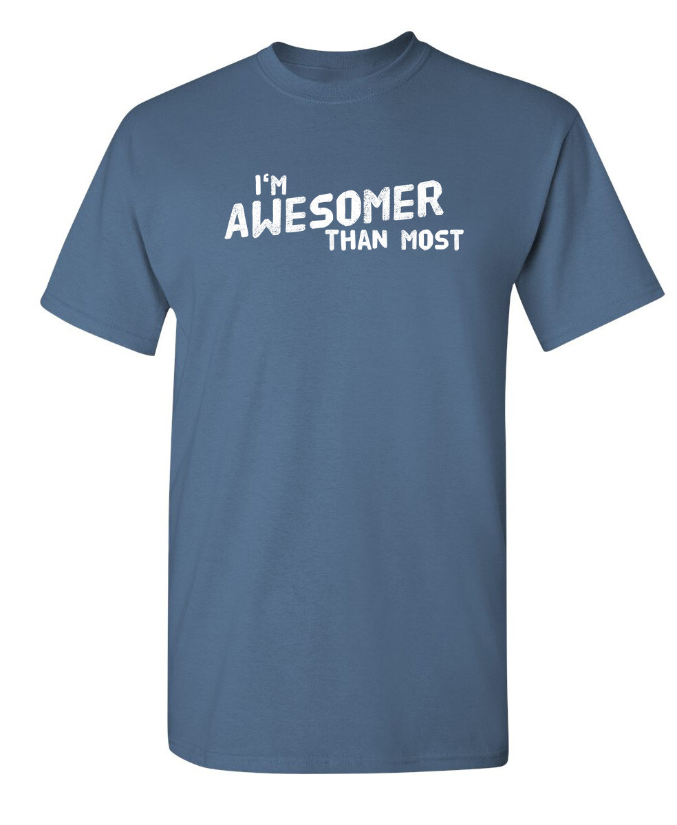 I’m Awesomer Than Most Sarcastic Humor Graphic Novelty Funny T Shirt