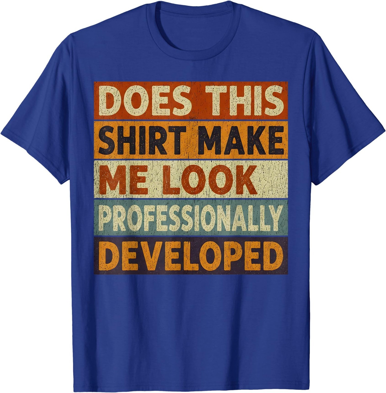 Does This Shirt Make Me Look Professionally Developed Unisex T-Shirt