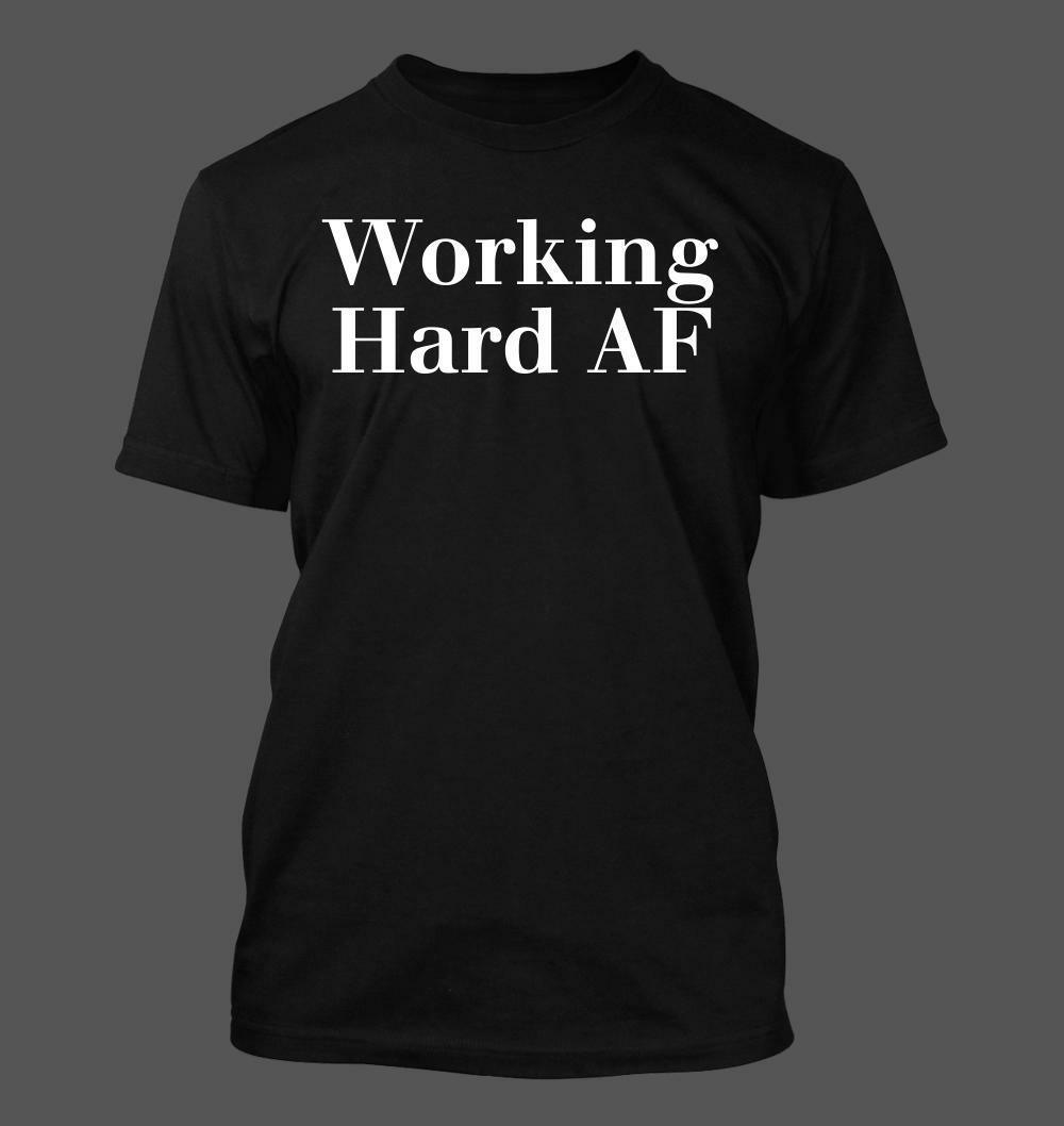 Working Hard AF – Men’s Soft & Comfortable T-Shirt