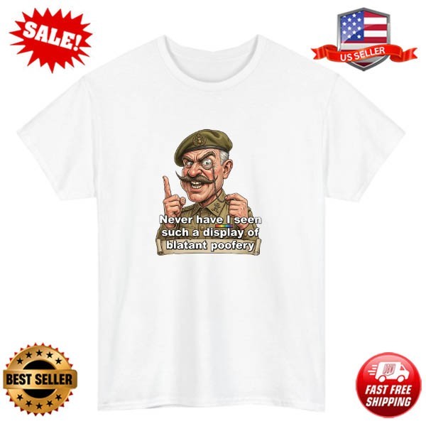 Never Have I Seen Such A Display Of Blatant Poofery T-Shirt – Funny Meme Tee Top