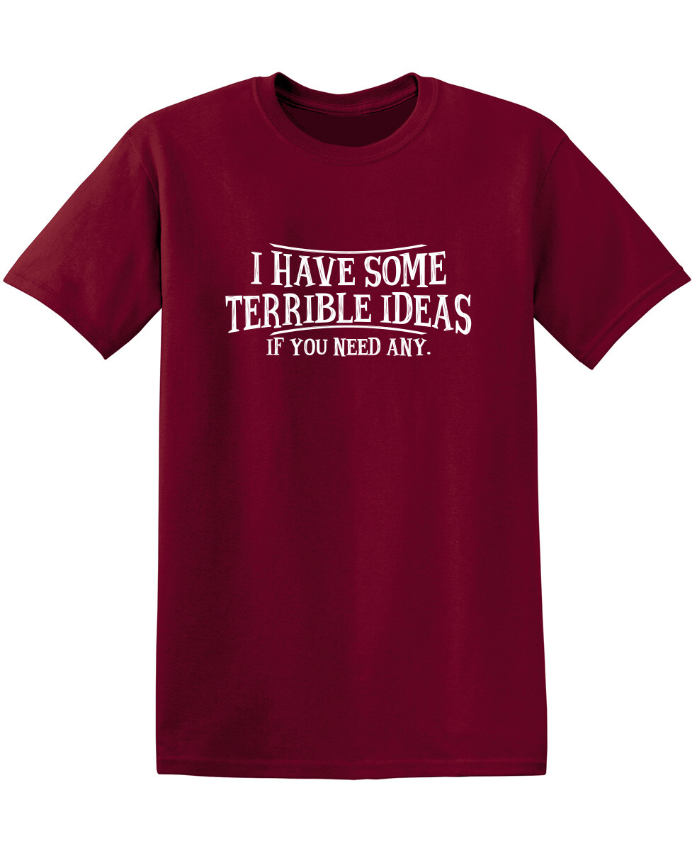 I Have Some Terrible Ideas If You Sarcastic Humor Graphic Novelty Funny T Shirt