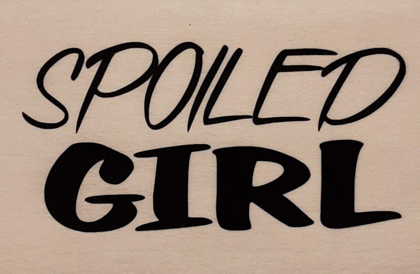SPOILED GIRL SHIRT (FRONT PRINT ONLY) SAYING