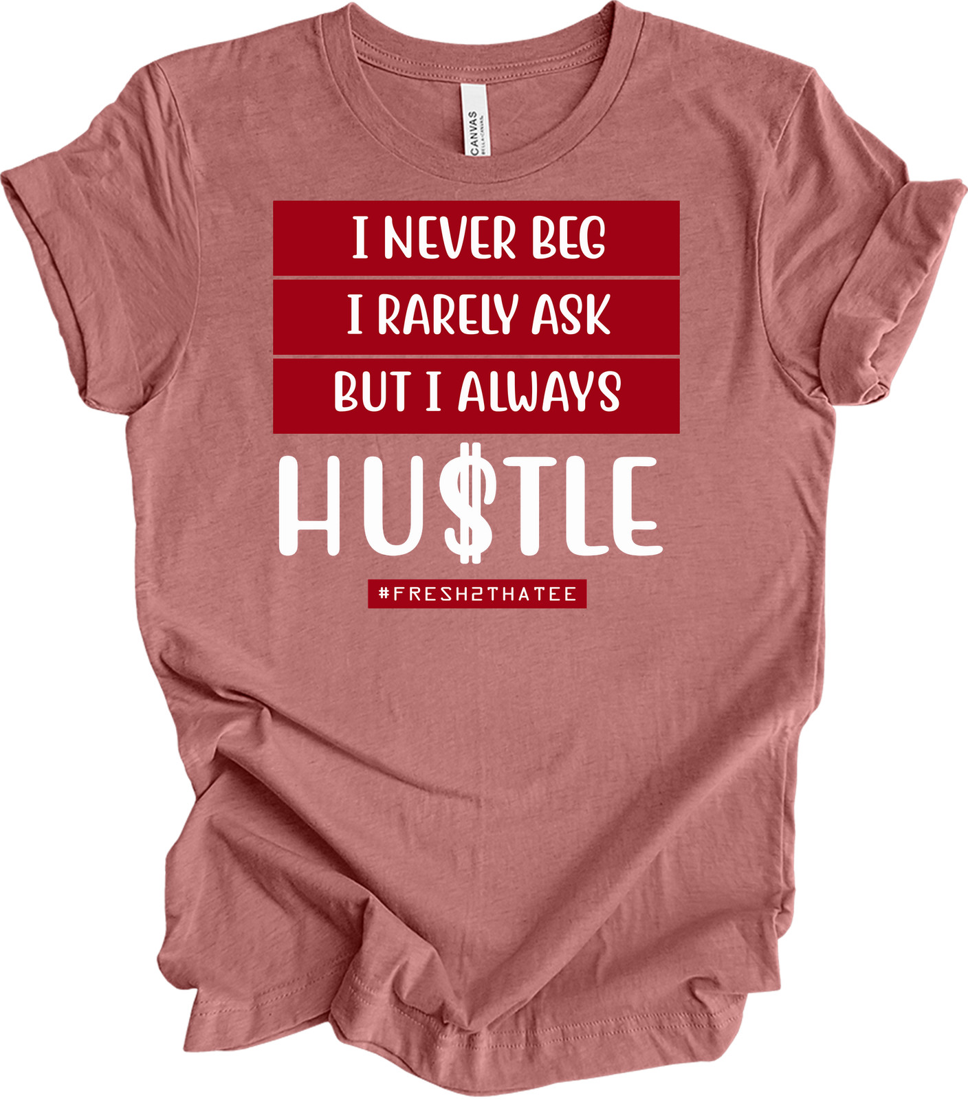 I Never Beg I Rarely Ask But I Always Hustle T-shirt