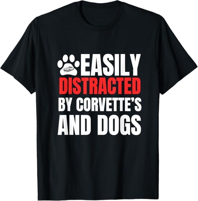 Easily Distracted by Corvette’s and Dogs Funny Tee T-Shirt