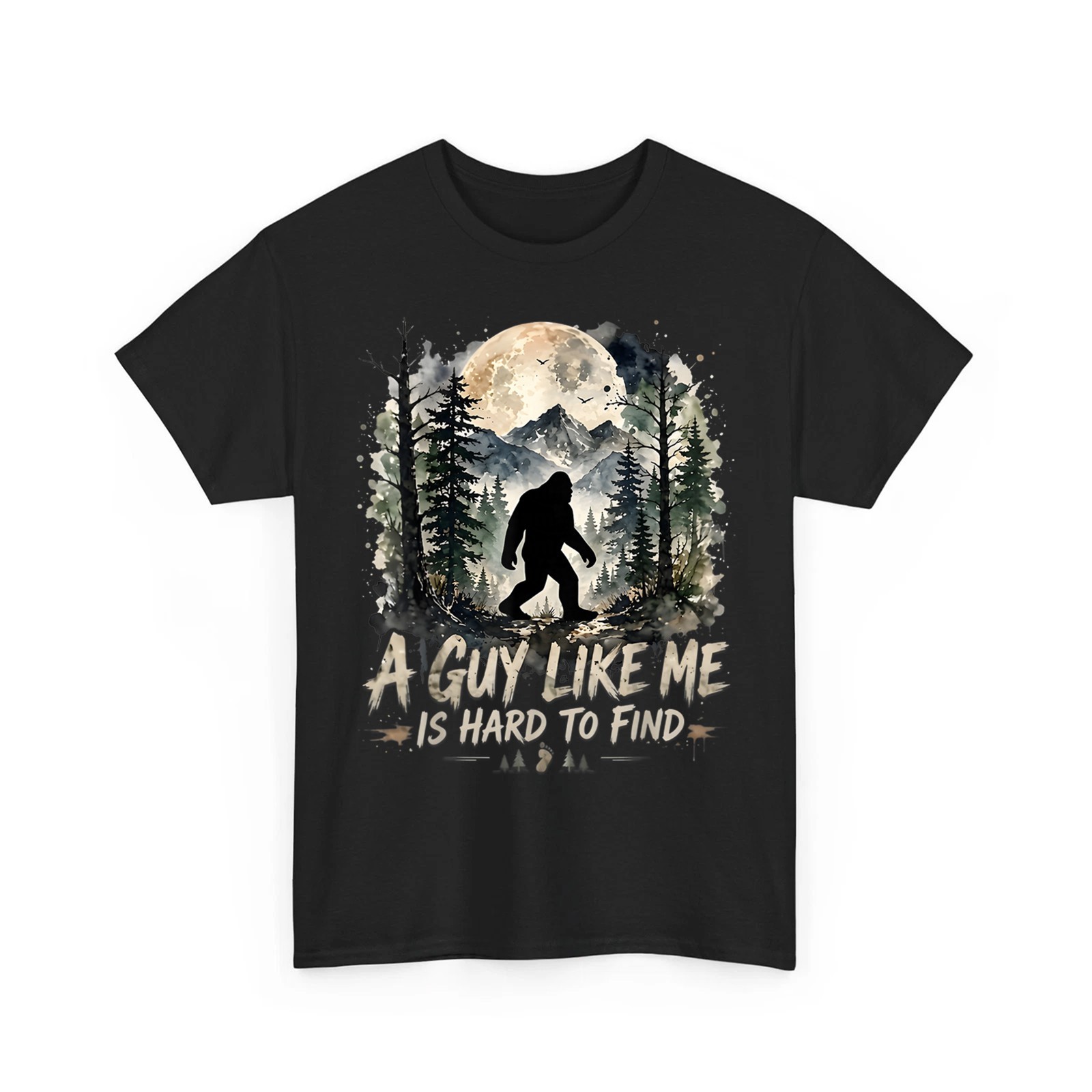 Funny BigFoot A Guy Like Me is Hard to Find Sasquatch Unisex T-Shirt