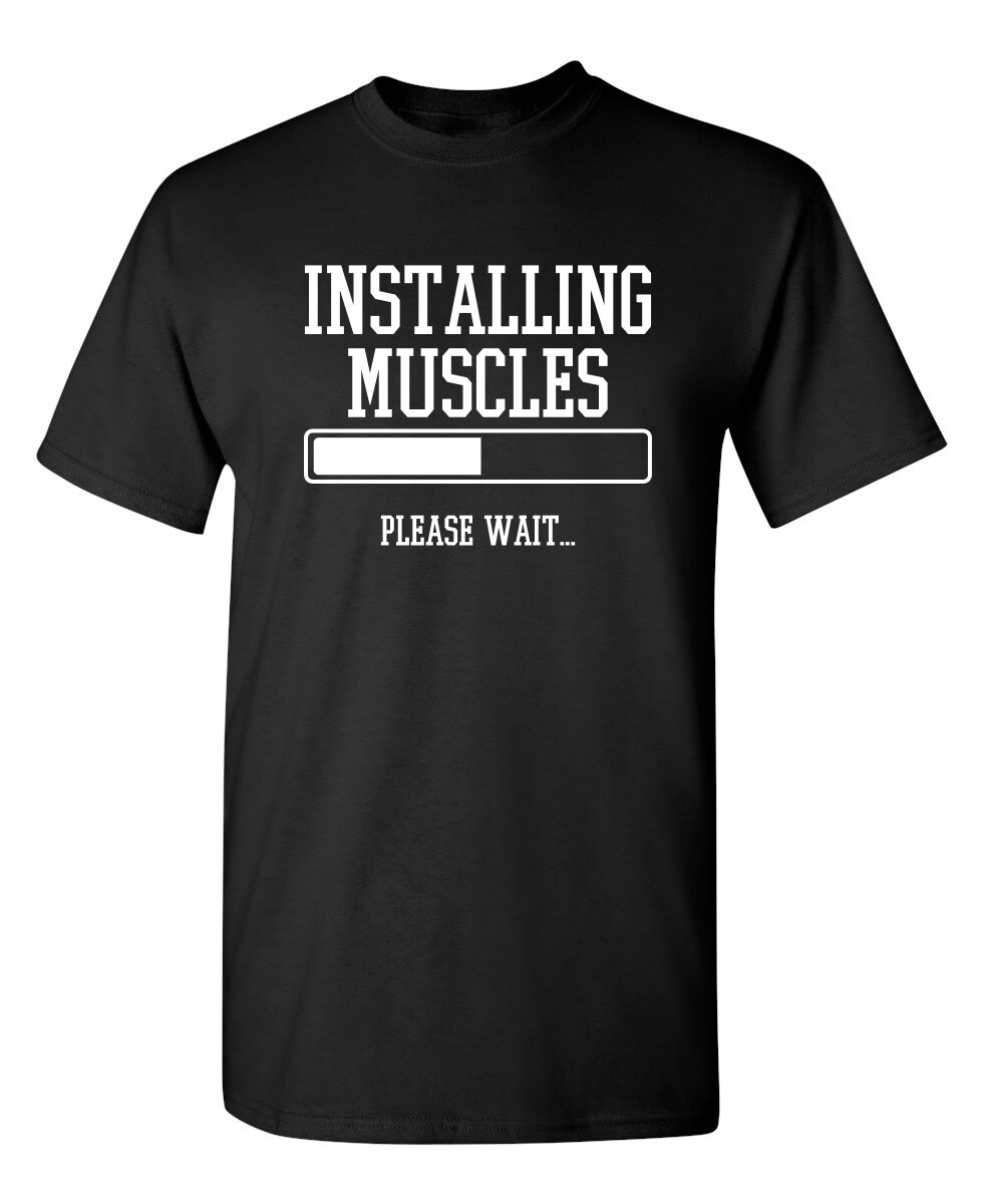 Installing Muscles Please Wait. Sarcastic Humor Graphic Novelty Funny T Shirt