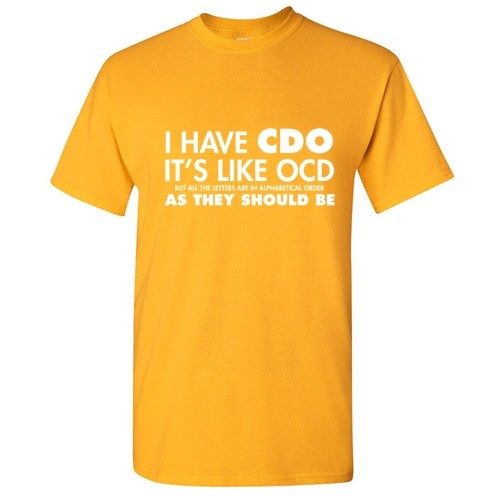 I Have CDO Sarcastic Graphic Humor Gift Idea Unisex Cool Funny Novelty T-Shirts