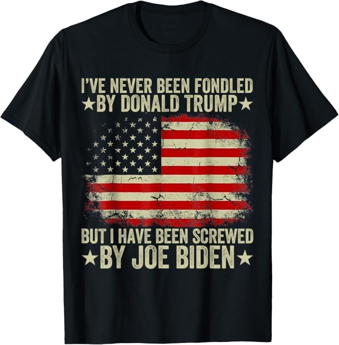 I’ve Never Been Fondled By Donald Trump But Screwed By Biden T-Shirt