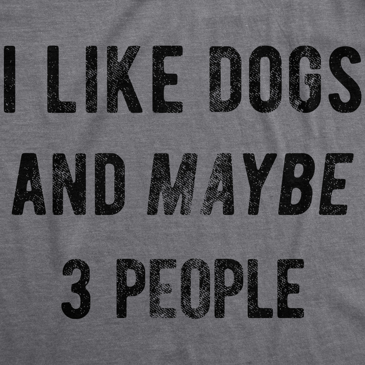 Mens I Like Dogs and Maybe 3 People T shirt Funny Pet Lover Dad Cool Graphic Tee
