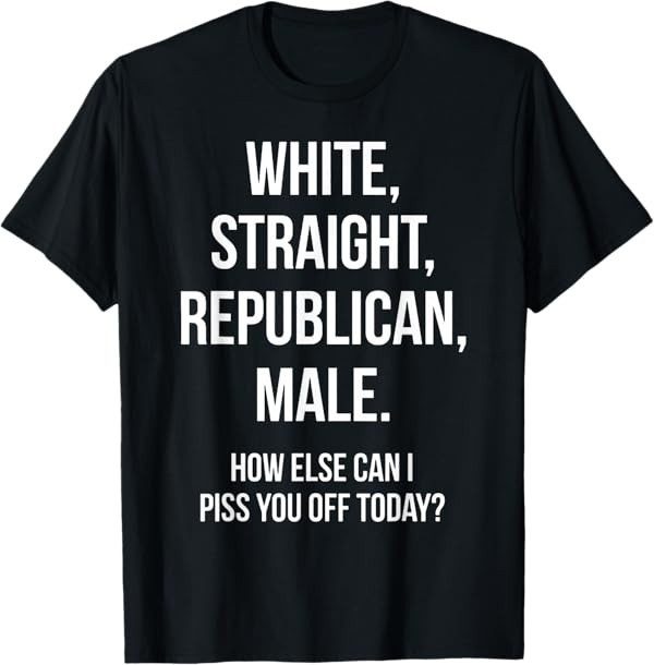 White, Straight, Republican, Male – Funny Republican T-Shirt T-Shirt
