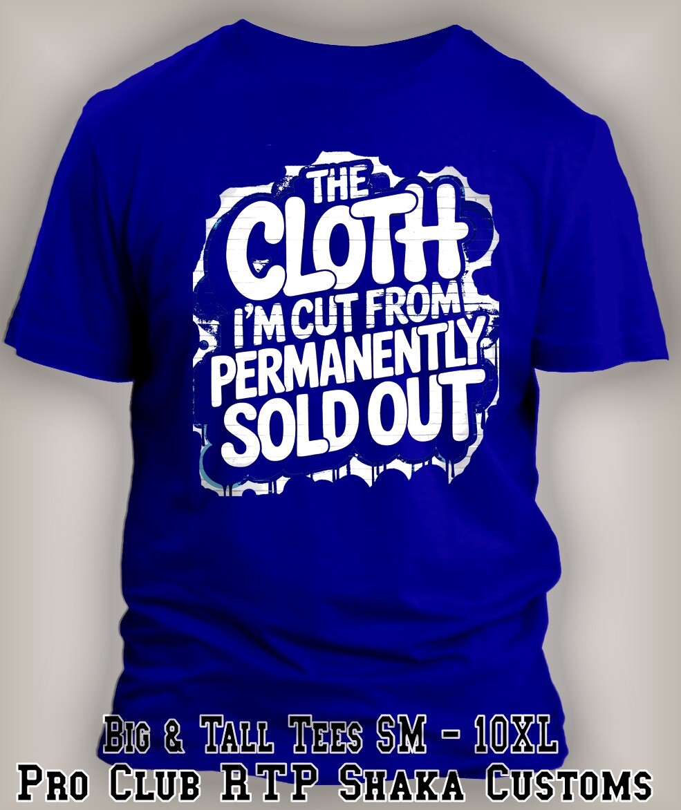 The Cloth I’m Cut From Sold Out Tee Royal Blue Shirt Streetwear Graphic Big Tall