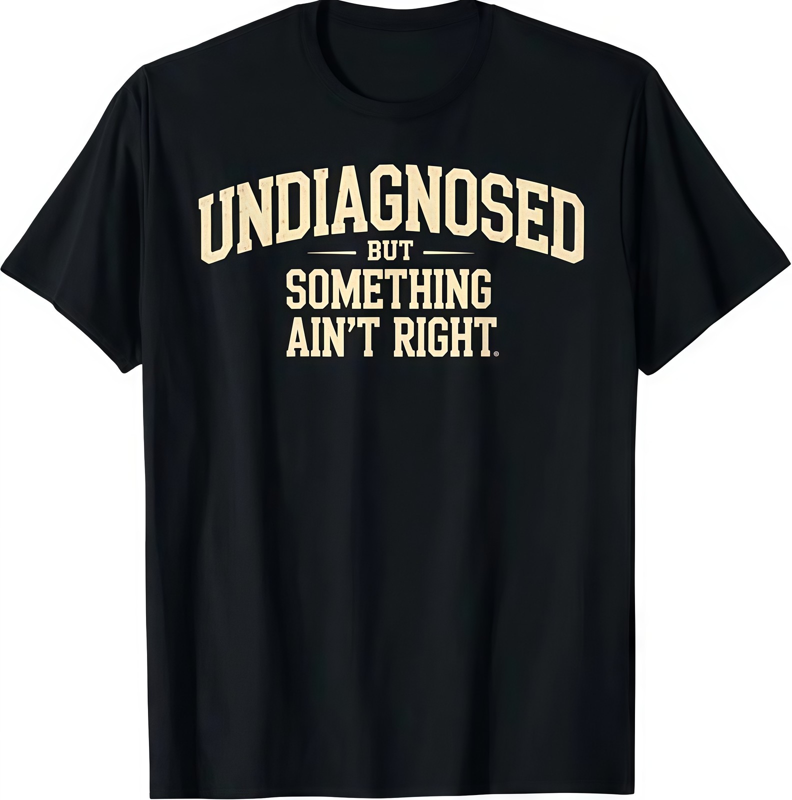 Undiagnosed But Something Ain’t Right Funny Saying T-Shirt