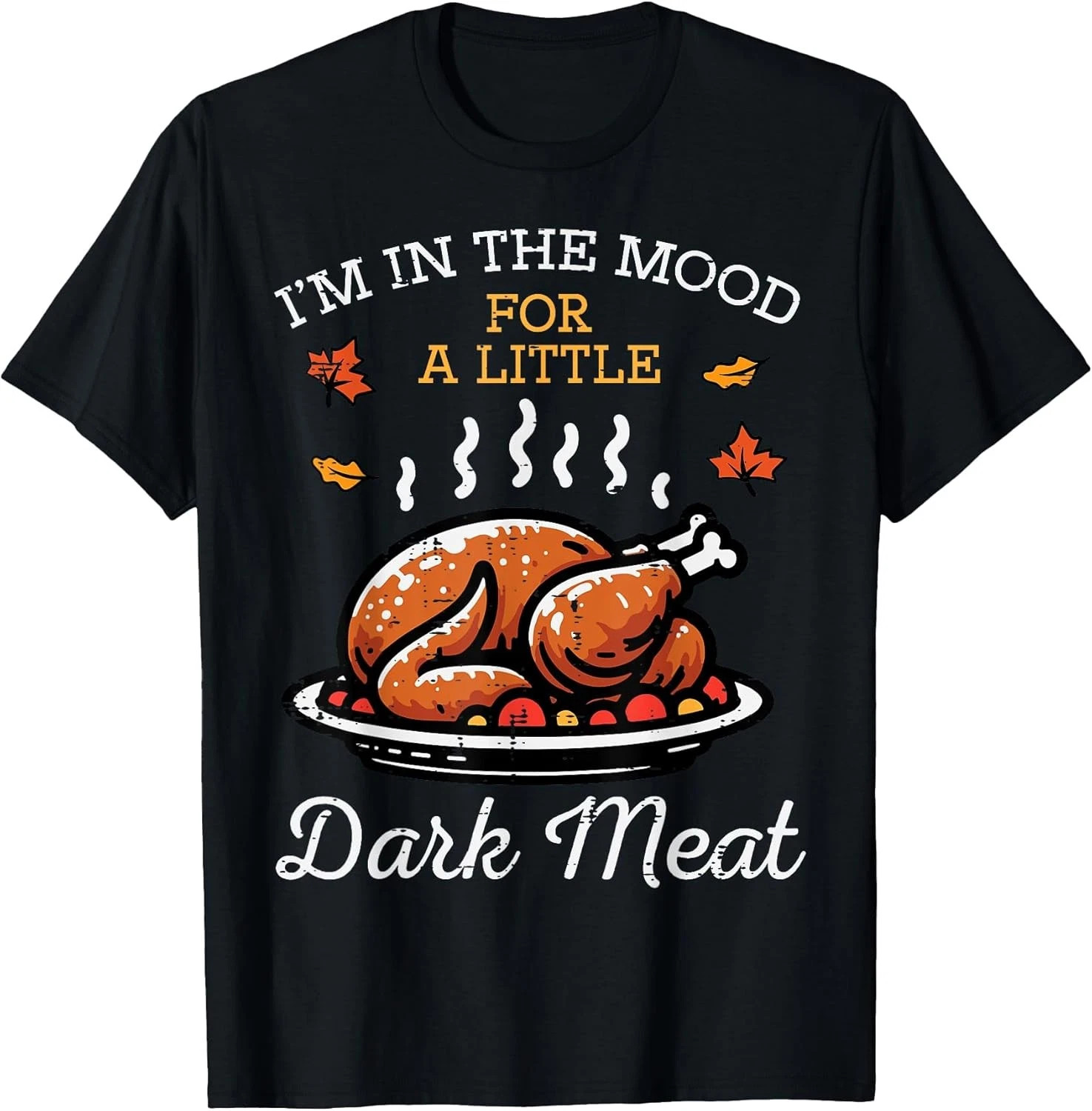 Thanksgiving Mood Dark Meat Turkey T-Shirt, Friends Gift