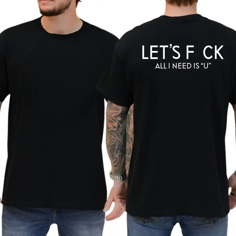 All I Need Is U T-Shirt, Mens Shirts Funny, Let’s Fck Graphics Tee, Funny Adult