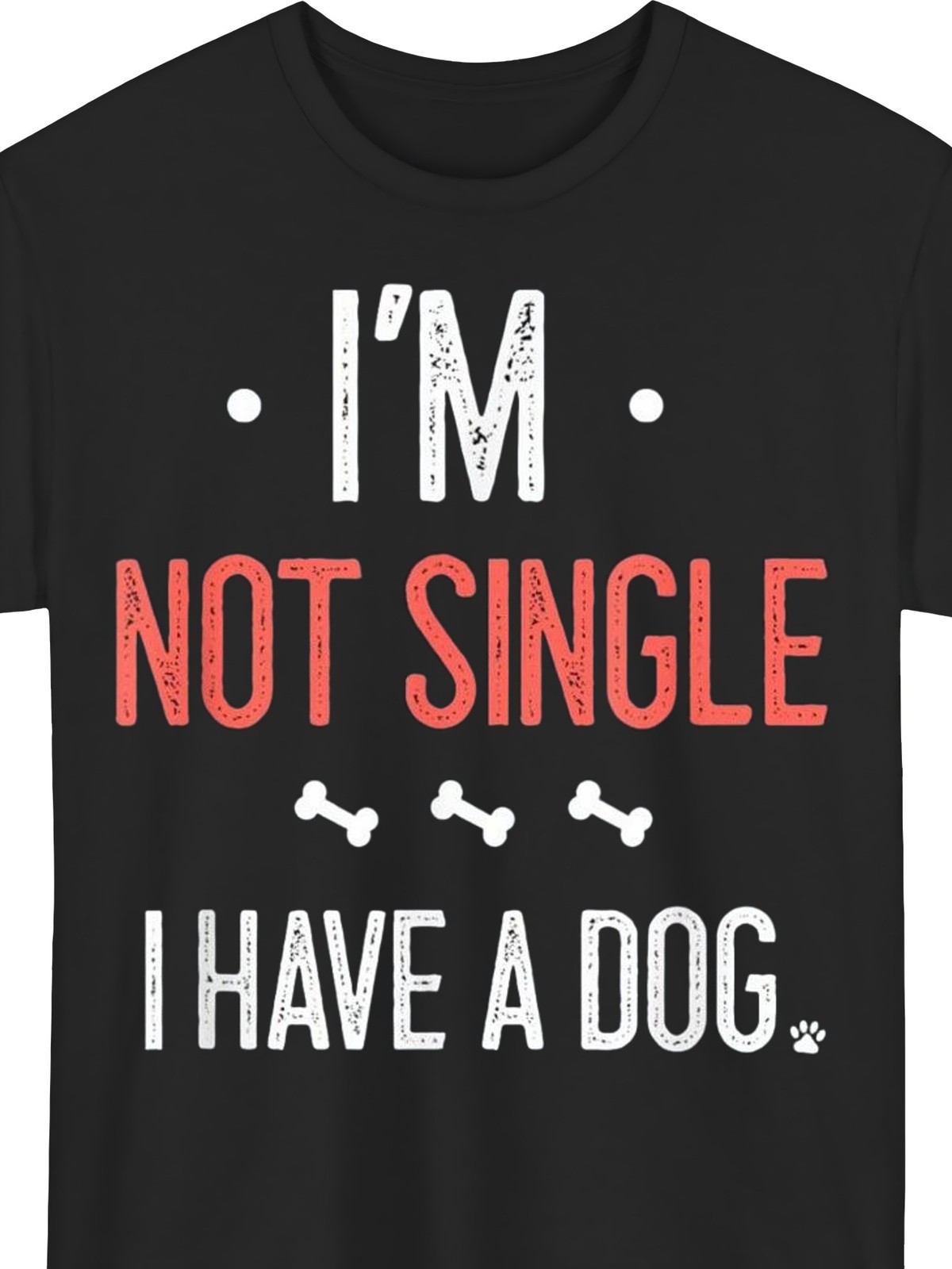 Not Single Have Dog Pet Lover Paw Print Funny Dog Owner Casual Gift Unisex Tee