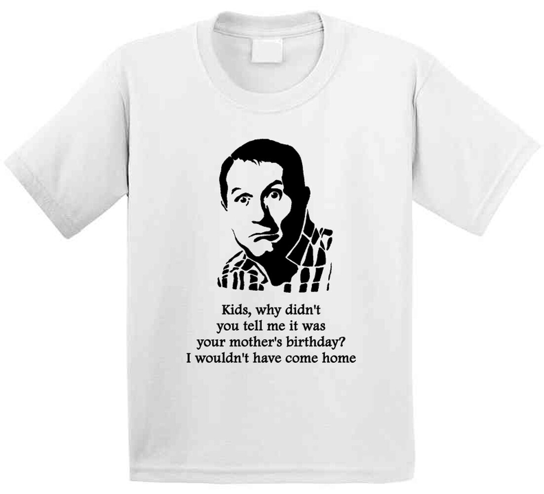 Al Bundy Married With Children Birthday Quote Tv Show Funny Fan T Shirt