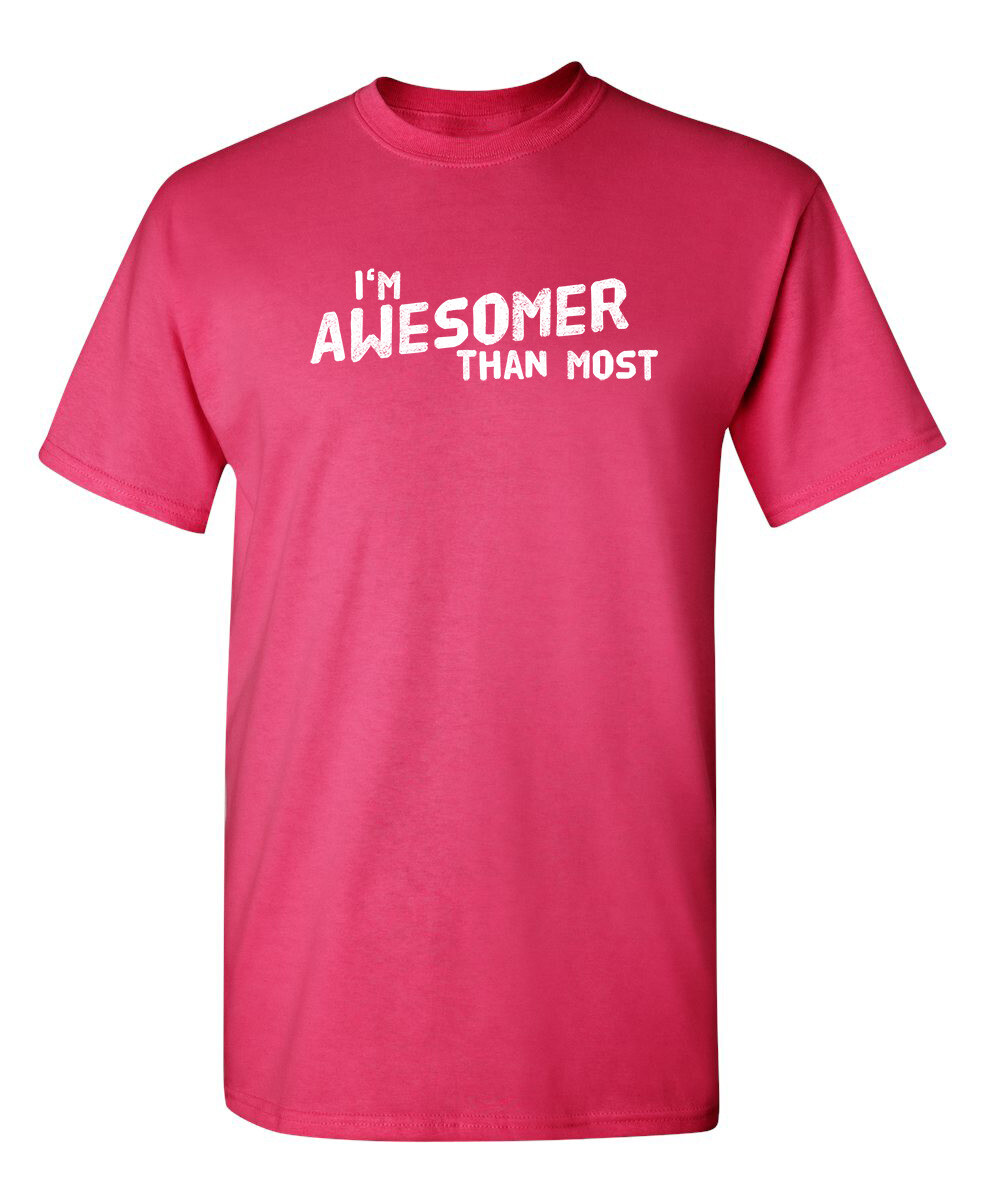 I’m Awesomer Than Most Sarcastic Humor Graphic Novelty Funny T Shirt