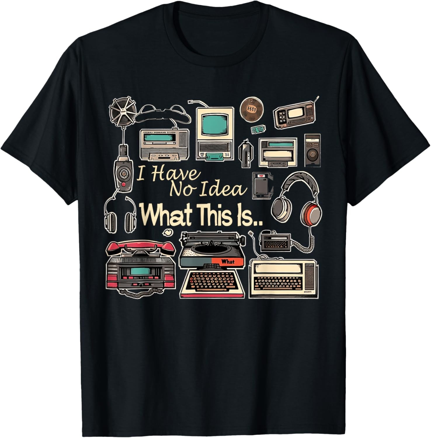 I Have No Idea What This Is Men Women Kid 70s 80s 90s T-Shirt