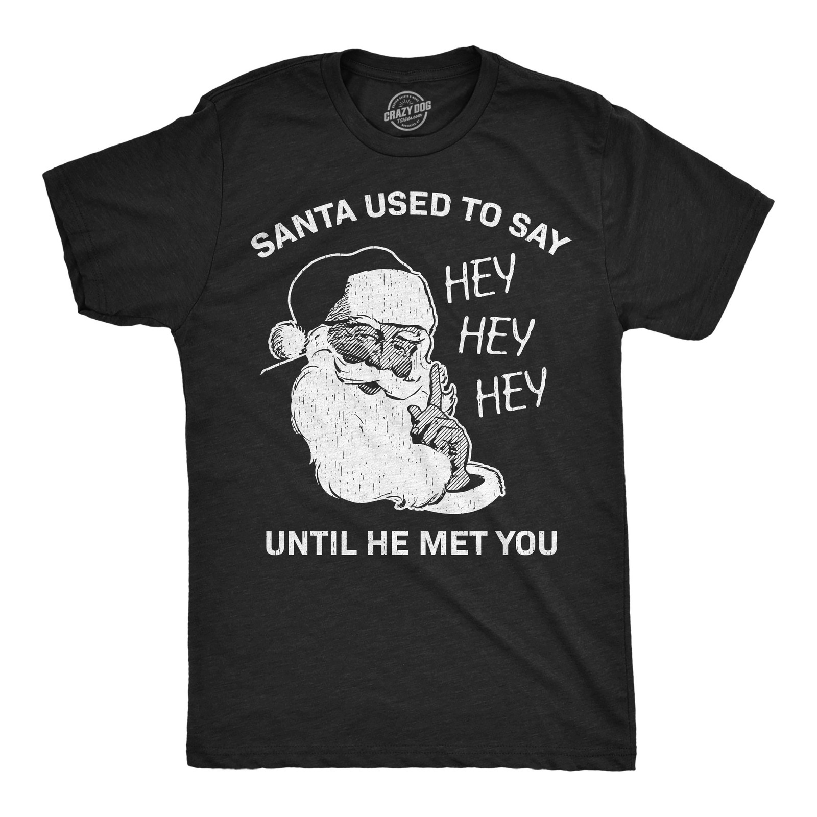 Mens Funny T Shirts Santa Used to Say Hey Hey Hey Before He Met You Sarcastic
