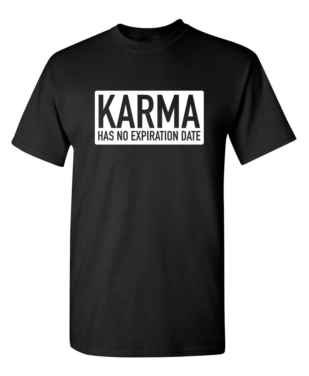 Karma Has No Expiration Date Sarcastic Humor Graphic Novelty Funny T Shirt