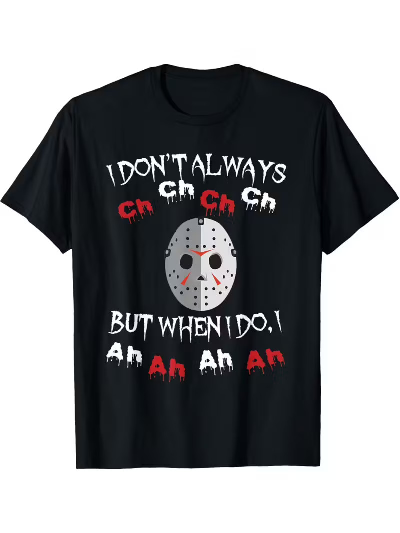Horror Movie Fan Friday the 13th Jason Voorhees Graphic T-Shirt – “I Don’t Alway