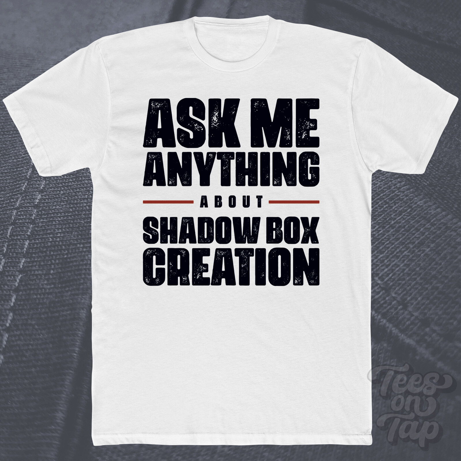 ASK ME ANYTHING ABOUT SHADOW BOX CREATION T-SHIRT crafts diy display decoration