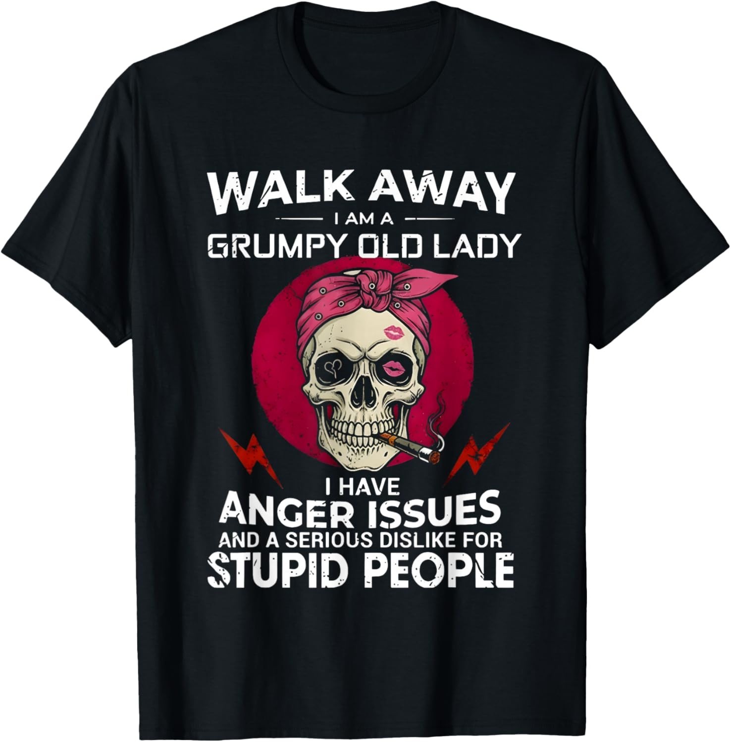 Walk Away I Am A Grumpy Old Lady I Have Anger Issues and T-Shirt unisex T-Shirt