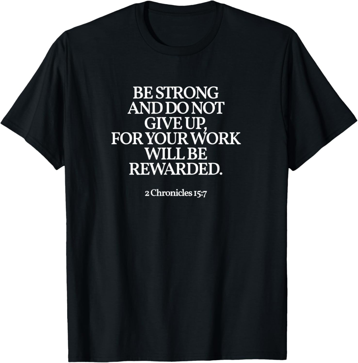 Be Strong And Do Not Give Up 2 Chronicles 15:7 Christian T-Shirt