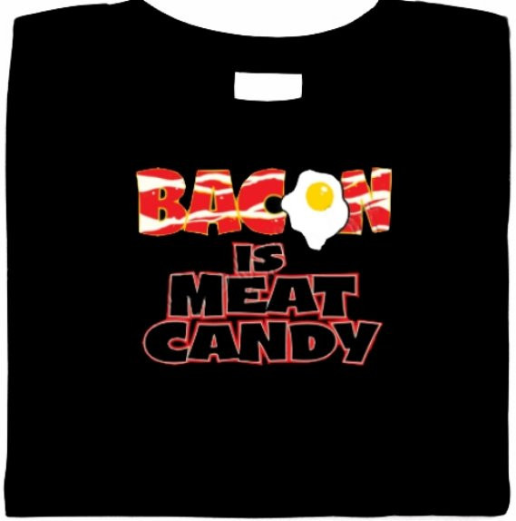 Bacon is Meat Candy Shirt – Funny , mmmm bacon, regular and plus sizes