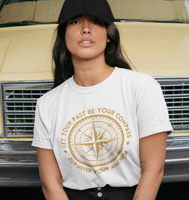 Let Your Past Be Your Compass But Never Your Anchor T-SHIRT Motivational Quote