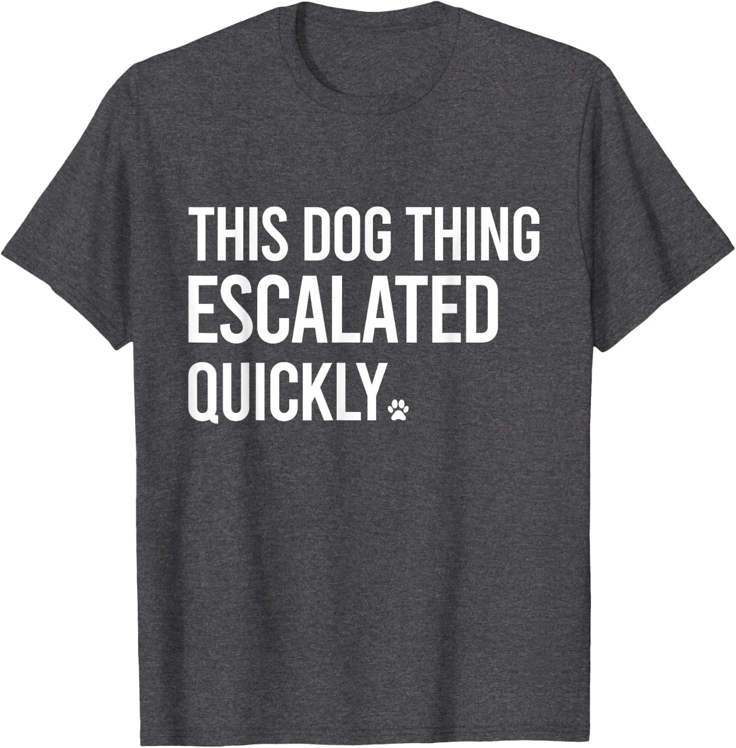 This Dog Thing Escalated Quickly Funny Dog Lovers Dog Owner T-Shirt