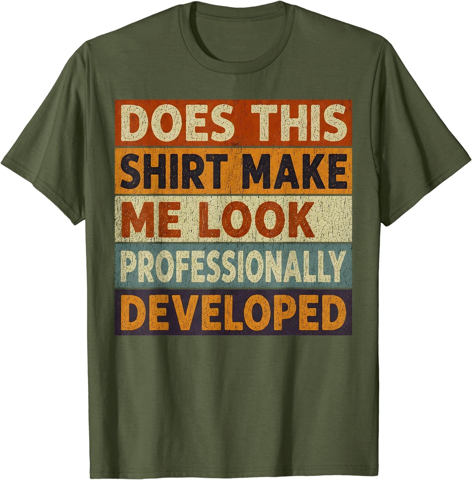 Does This Shirt Make Me Look Professionally Developed Unisex T-Shirt