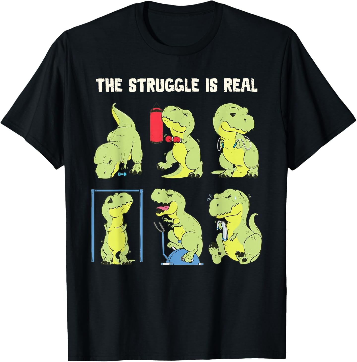 The Struggle is Real Funny Dinosaur T-Rex Gym Workout T-Shirt