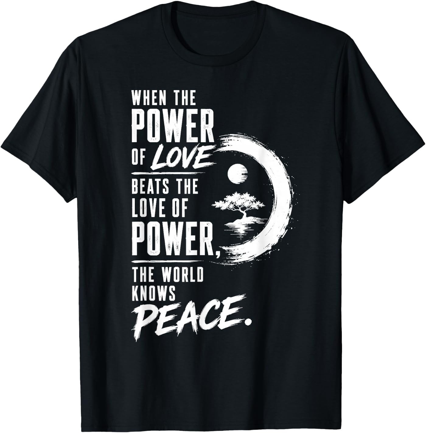 When the Power of Love Beats the Love of Power Peace Zen T-Shirt
